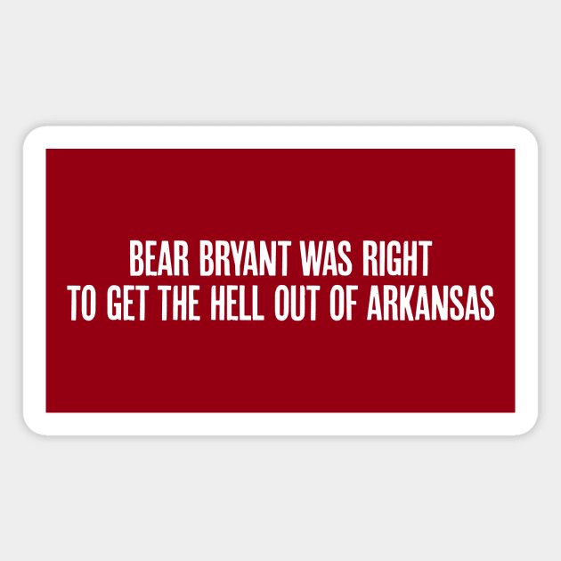 Bear Bryant was Right Magnet by rt-shirts